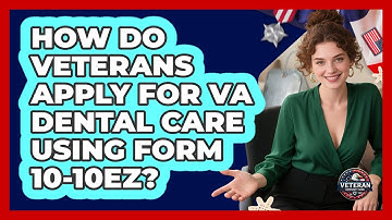 How Do Veterans Apply For VA Dental Care Using Form 10-10EZ? - Veteran Community Guide