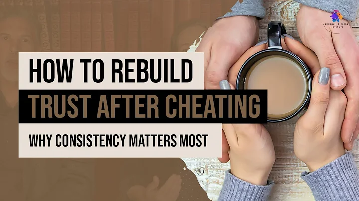 How to Rebuild Trust After Cheating: Why Consistency Matters Most