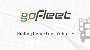 Fleet Management Software Tutorial: Adding New Fleet Vehicles - GoFleet