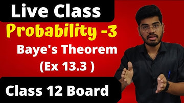 Probability 3 - Bayes Theorem | Total Probability Theorem | Ex . 13.3 | Chapter 13 | Class 12 |