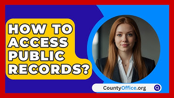 How To Access Public Records? - CountyOffice.org