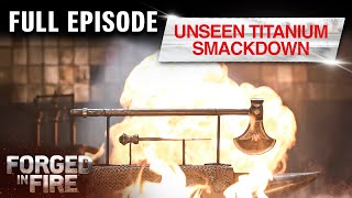 Famous Never Before Seen Titanium Smackdown (S7, E31) | Full Episode | Forged in Fire Wealth