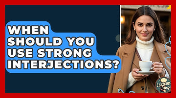 When Should You Use Strong Interjections? - Lexicon Lounge