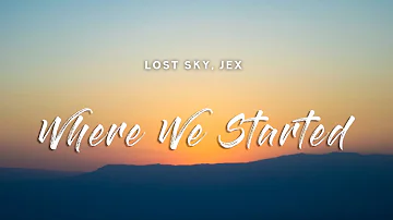 Lost Sky - Where We Started (Lyrics) feat. Jex