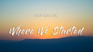 Lost Sky - Where We Started  Lyrics  Feat. Jex