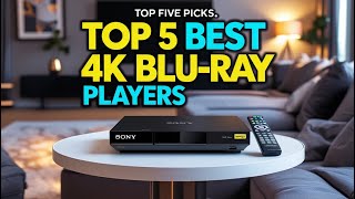 Top 5 Best 4K Blu ray players 2025 [Watch Before You Buy 2025].