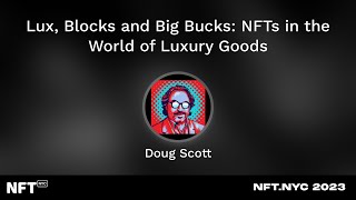 Lux, Blocks and Big Bucks: NFTs in the World of Luxury Goods - Doug Scott at NFT.NYC 2023