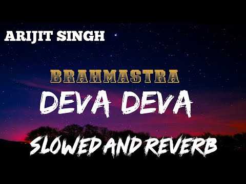 Deva Deva Song | Slowed - Reverb - Lofi | Arijit Singh | Brahmastra | Ranbir , Alia | ReverbMasala