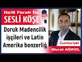 Murat Ağırel: 'Doruk Madencilik işçileri ve Latin Amerika...' 28/04/26 Halil Ferah ile Sesli Köşe