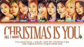 How Would Twice Sing All I Want For Christmas Is You By Cover By Loona