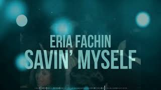 Eria Fachin   Savin" Myself
