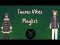 Taurus vibes playlist 2024