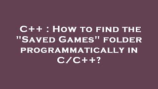Famous C++ : How to find the "Saved Games" folder programmatically in C/C++? Net Worth