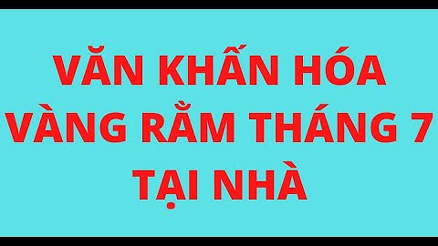 VĂN KHẤN HÓA VÀNG RẰM THÁNG 7 TẠI NHÀ