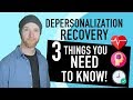 Depersonalization Recovery - 3 Things You NEED To Know! (2020)