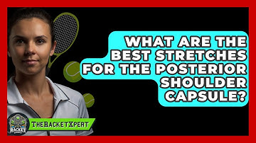 What Are The Best Stretches For The Posterior Shoulder Capsule? - The Racket Xpert
