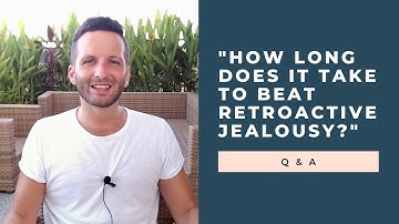 "How Long Does It Take To Beat Retroactive Jealousy?" Q & A | RetroactiveJealousy.com