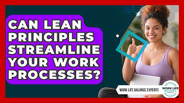 Can Lean Principles Streamline Your Work Processes? - Work Life Balance Experts
