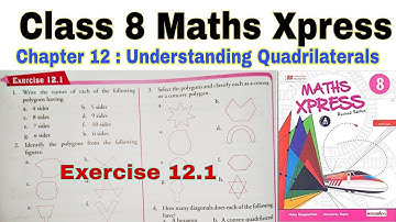 Class 8 Maths Xpress Chapter 12.1 | Understanding Quadrilaterals | Class 8 | Maths Xpress | Polygons