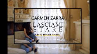 Carmen Zarra - Lasciami Stare (Mark Blend Remix)