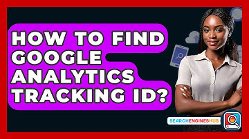 How To Find Google Analytics Tracking ID? - SearchEnginesHub.com