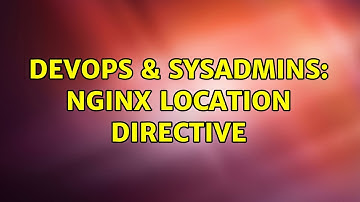 DevOps & SysAdmins: Nginx location directive