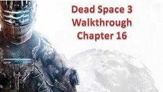 Dead Space 3 Walkthrough - Chapter 16 [Xbox 360, PS3, PC]
