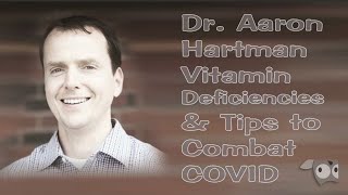 Dr Aaron Hartman Vitamin Deficiencies Tips To Combat Covid