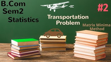 #2 | B.Com Sem2 | Operations Research | Transportation Problem(Matrix-Minima Method)