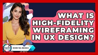 What Is High-Fidelity Wireframing In UX Design - Design Tool Unlocked