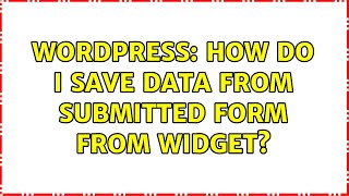 Wordpress: How do I save data from submitted form from widget? (3 Solutions!!)