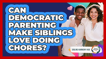 Can Democratic Parenting Make Siblings Love Doing Chores? - Sibling Harmony Hub