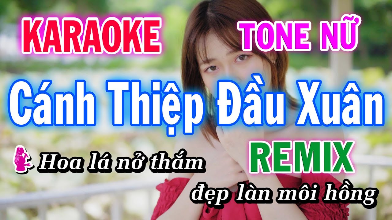 Bảng xếp hạng Karaoke Cánh Thiệp Đầu Xuân Remix Tone Nữ Mới nhất năm 2024