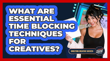 What Are Essential Time Blocking Techniques For Creatives?