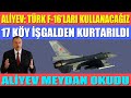 ALİYEV: TÜRK F-16'LARINI KULLANACAĞIZ / 17 KÖY İŞGALDEN KURTARILDI / ALİYEV MEYDAN OKUDU