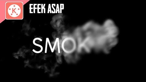 TUTORIAL MEMBUAT SMOKE EFFECT/EFEK ASAP SMOOTH DI ANDROID - KINEMASTER TUTORIAL