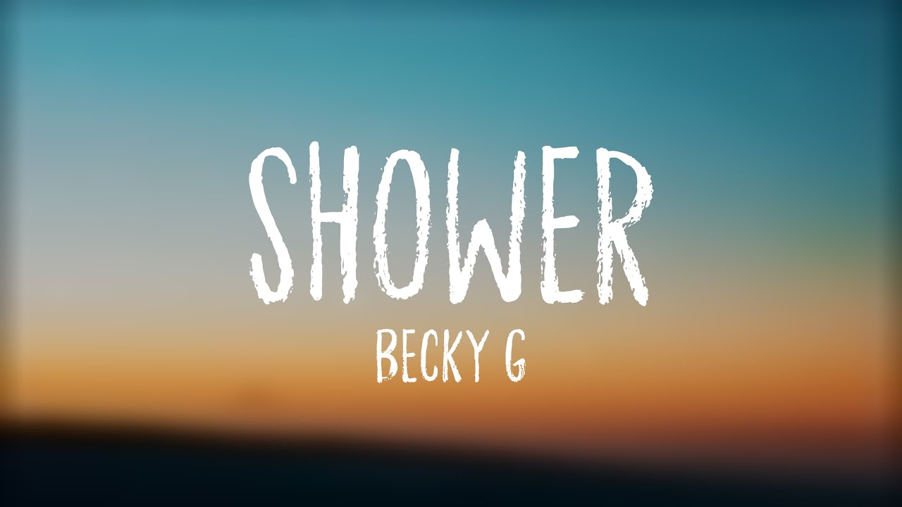 Shower Becky G {Lyrics Video} 💷 YouTube