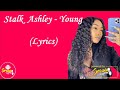 Stalk Ashley - Young Lyrics