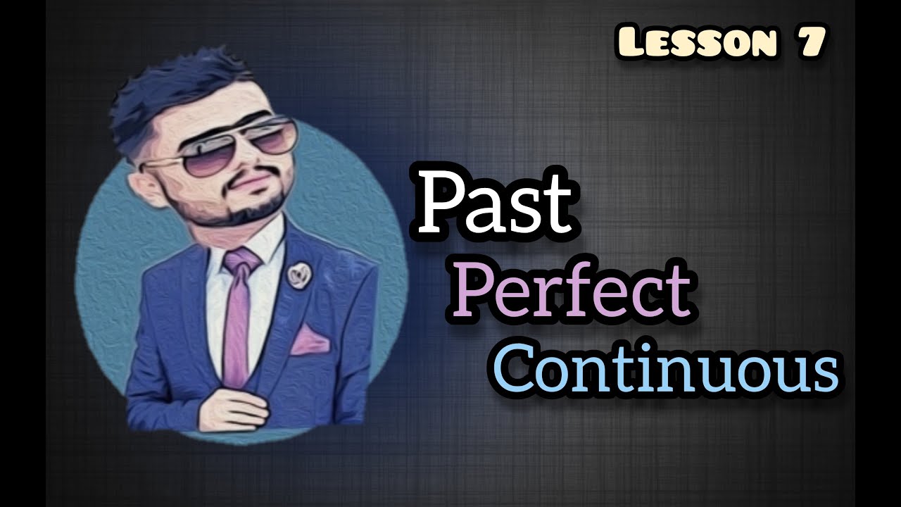 #7  Past Perfect Continuous - ڕابردووی تەواوی بەردەوام
