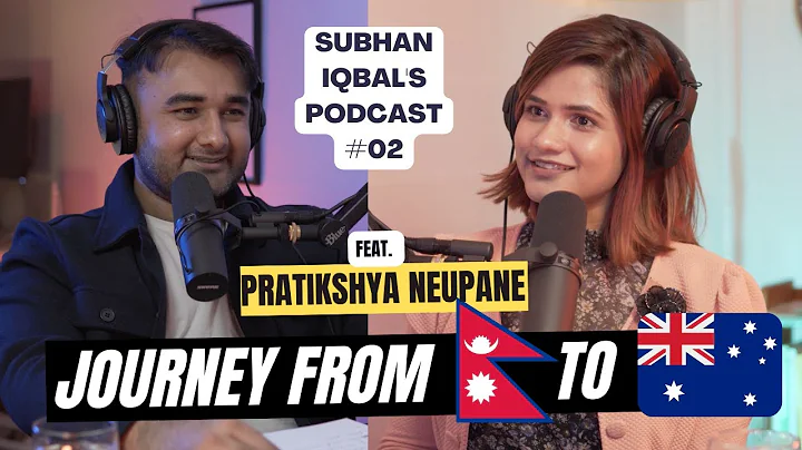 Her Journey from Nepal to Australia - Subhan Iqbal's Podcast #02 Feat. Pratikshya Neupaane