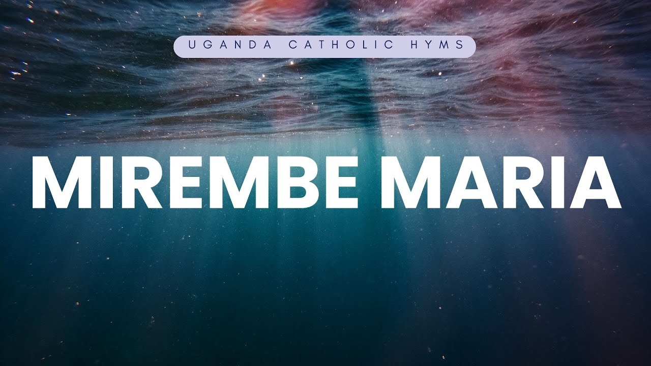 MIREMBE MARIA Lyrics video Catholic Hym composed by Bishop Christopher Kakooza