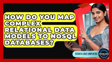 How Do You Map Complex Relational Data Models To NoSQL Databases? - Server Logic Simplified