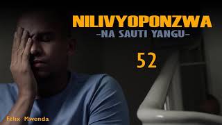 NILIVYOPONZWA NA SAUTI YANGU - 52 SIMULIZI ZA MAISHA