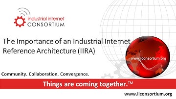 The Importance of an Industrial Internet Reference Architecture (IIRA)