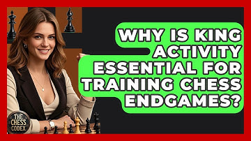 Why Is King Activity Essential For Training Chess Endgames? - The Chess Codex