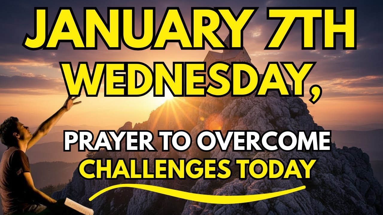 7th January Prayer to Overcome Challenges Today with God’s Help | Wednesday, January 7, 2026