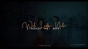 Woh Ladki Nahi Zindagi Hai Meri | New Love Whatsapp Status | Main Ishq Uska Woh Aashiqui Hai Meri