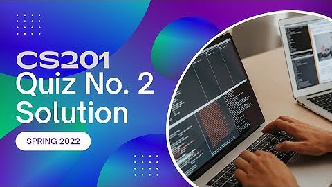 CS201 Quiz No. 2 Solution Spring 2022