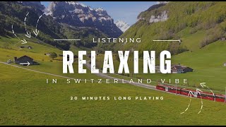 ฟังเพลินและผ่อนคลายกับบรรยากาศประเทศสวิตเซอร์แลนด์ 20 นาที [relaxing in Switzerland vibe]