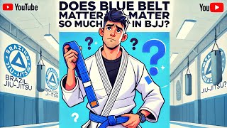 Does Blue Belt Matter So Much in Brazilian Jiujitsu?